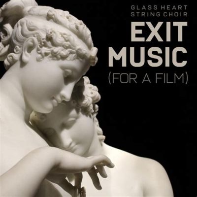 exit music for a film meaning: Exploring the Emotional Resonance and Symbolic Significance in Final Tracks