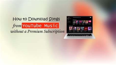 how to download songs on youtube music without getting caught: exploring the legal and ethical boundaries of streaming services