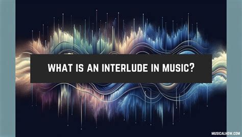 whats an interlude in music? what's the significance of transitions between musical sections?