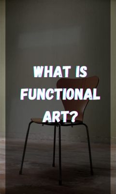 What Is Functional Art: A Multi-Layered Exploration